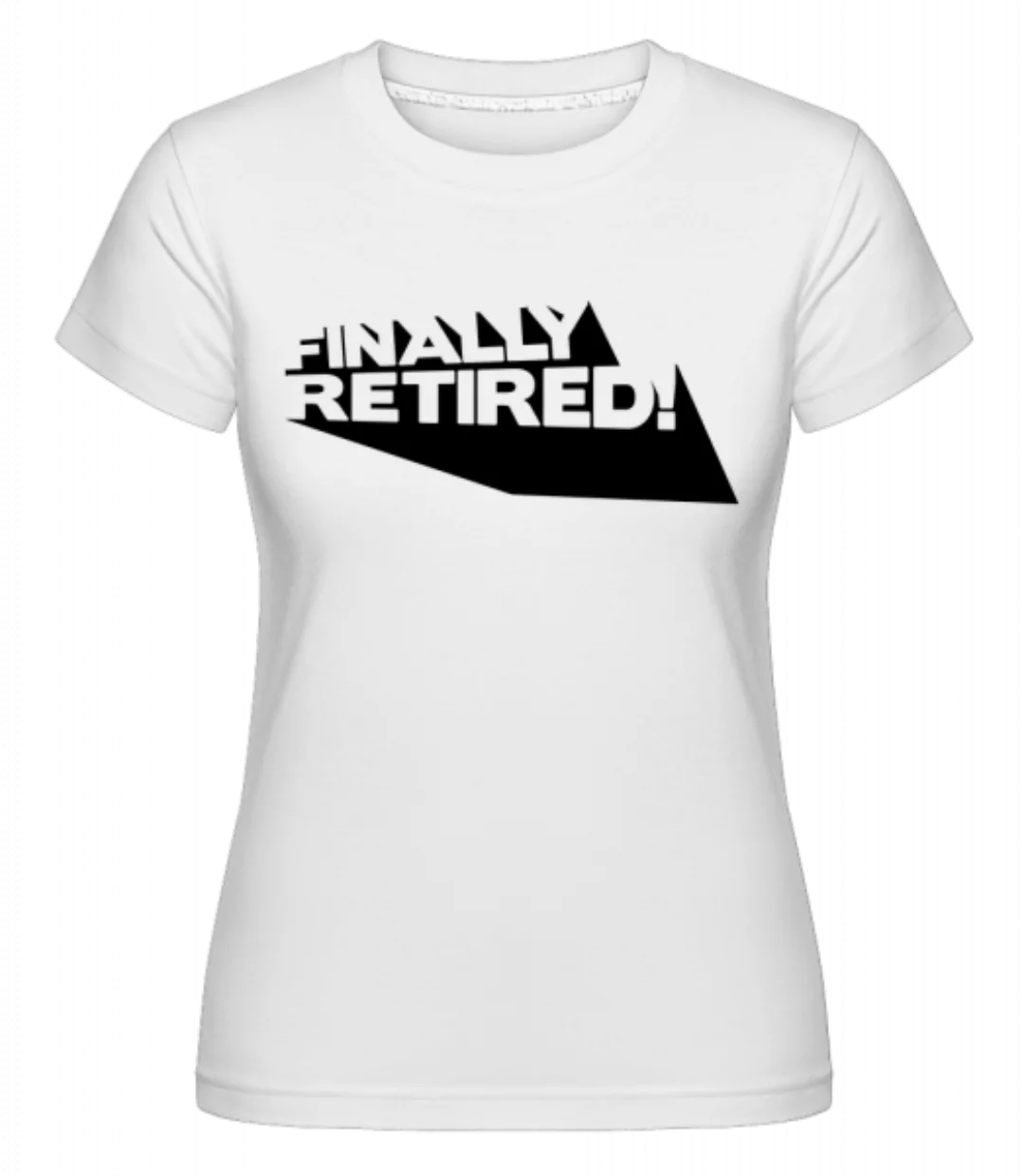 Finally Retired! · Shirtinator Frauen T-Shirt günstig online kaufen
