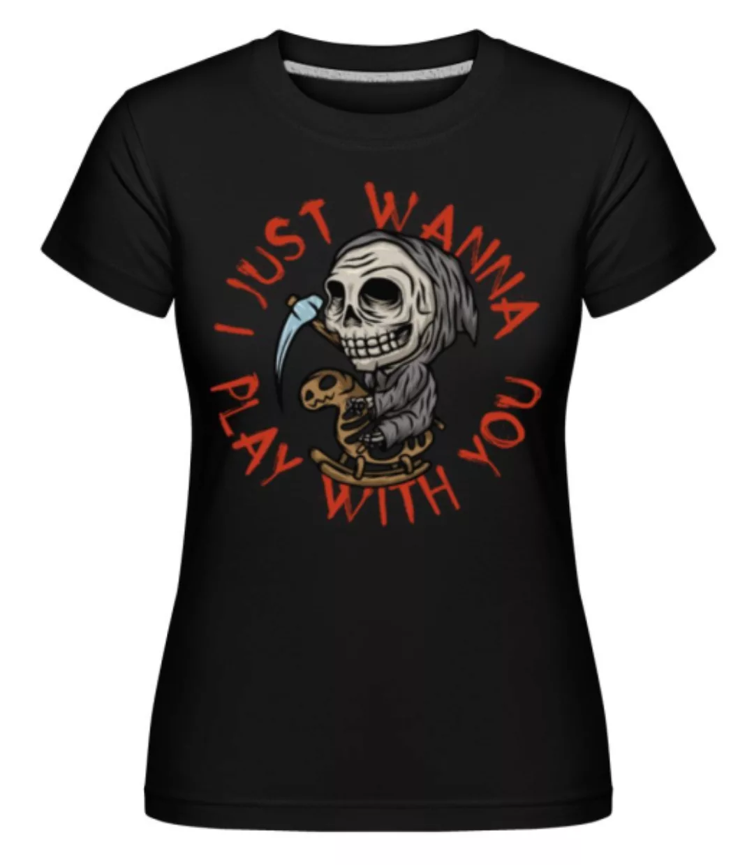 I Just Wanna Play · Shirtinator Frauen T-Shirt günstig online kaufen