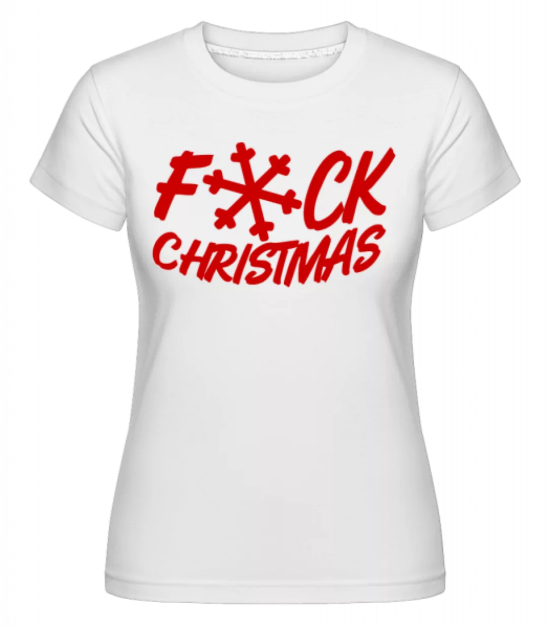 Fuck Christmas · Shirtinator Frauen T-Shirt günstig online kaufen