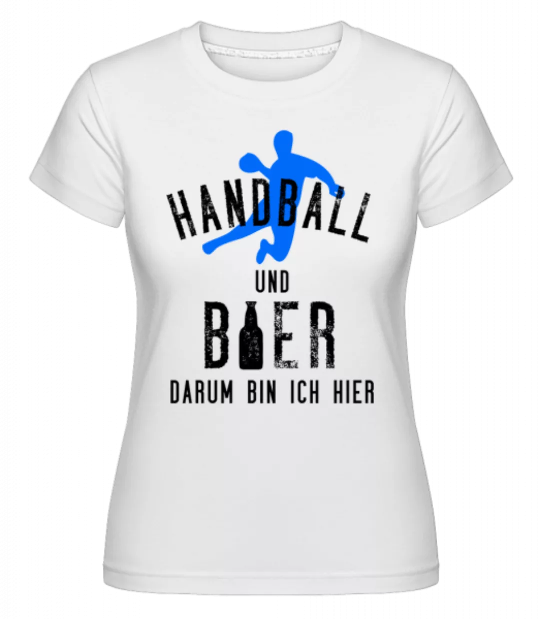 Handball Und Bier · Shirtinator Frauen T-Shirt günstig online kaufen