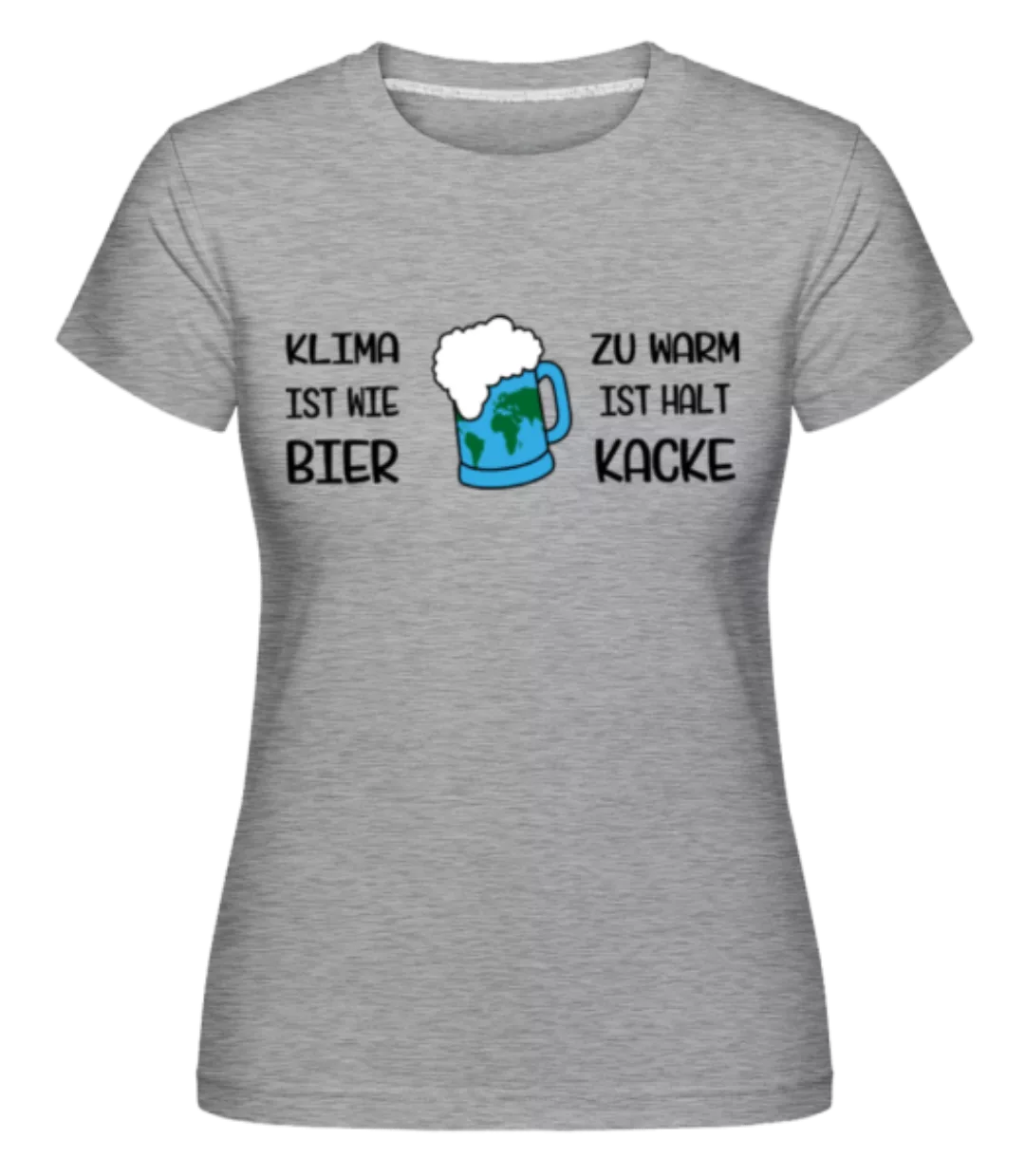 Klima Ist Wie Bier Zu Warm · Shirtinator Frauen T-Shirt günstig online kaufen