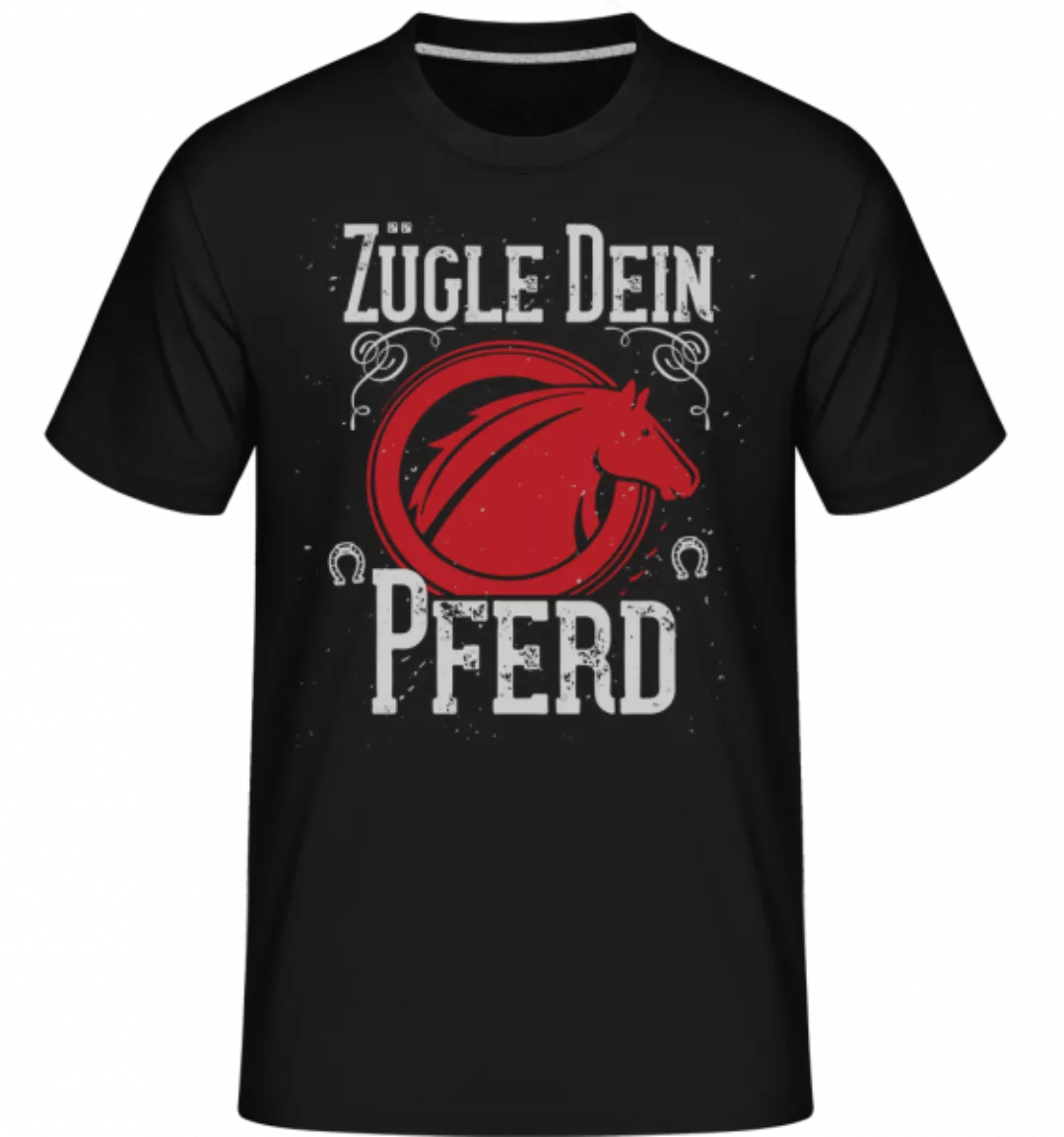 Zügle Dein Pferd · Shirtinator Männer T-Shirt günstig online kaufen