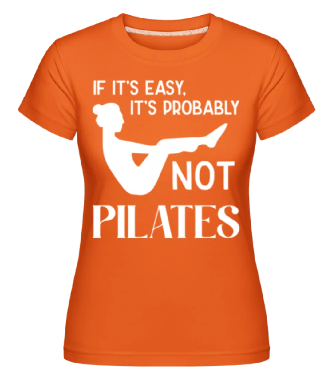If It's Easy It's Not Pilates · Shirtinator Frauen T-Shirt günstig online kaufen