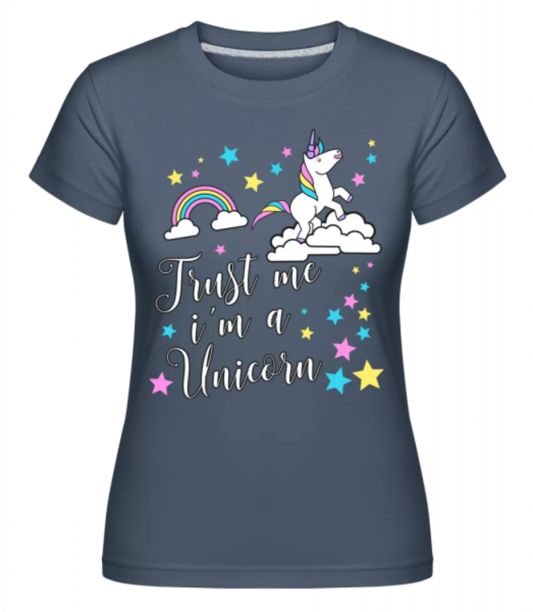 Trust Me I'm A Unicorn · Shirtinator Frauen T-Shirt günstig online kaufen