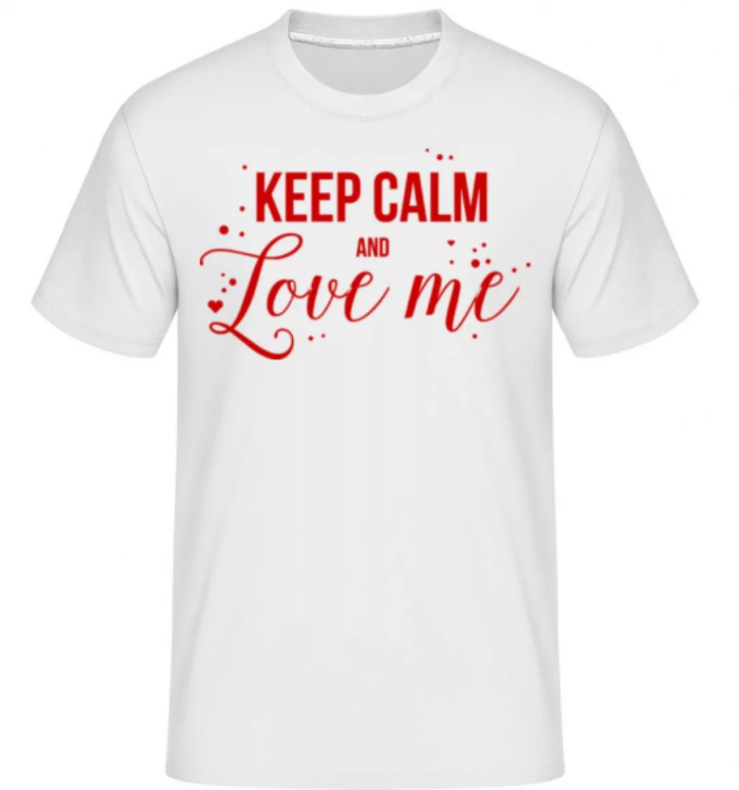 Keep Calm And Love Me · Shirtinator Männer T-Shirt günstig online kaufen