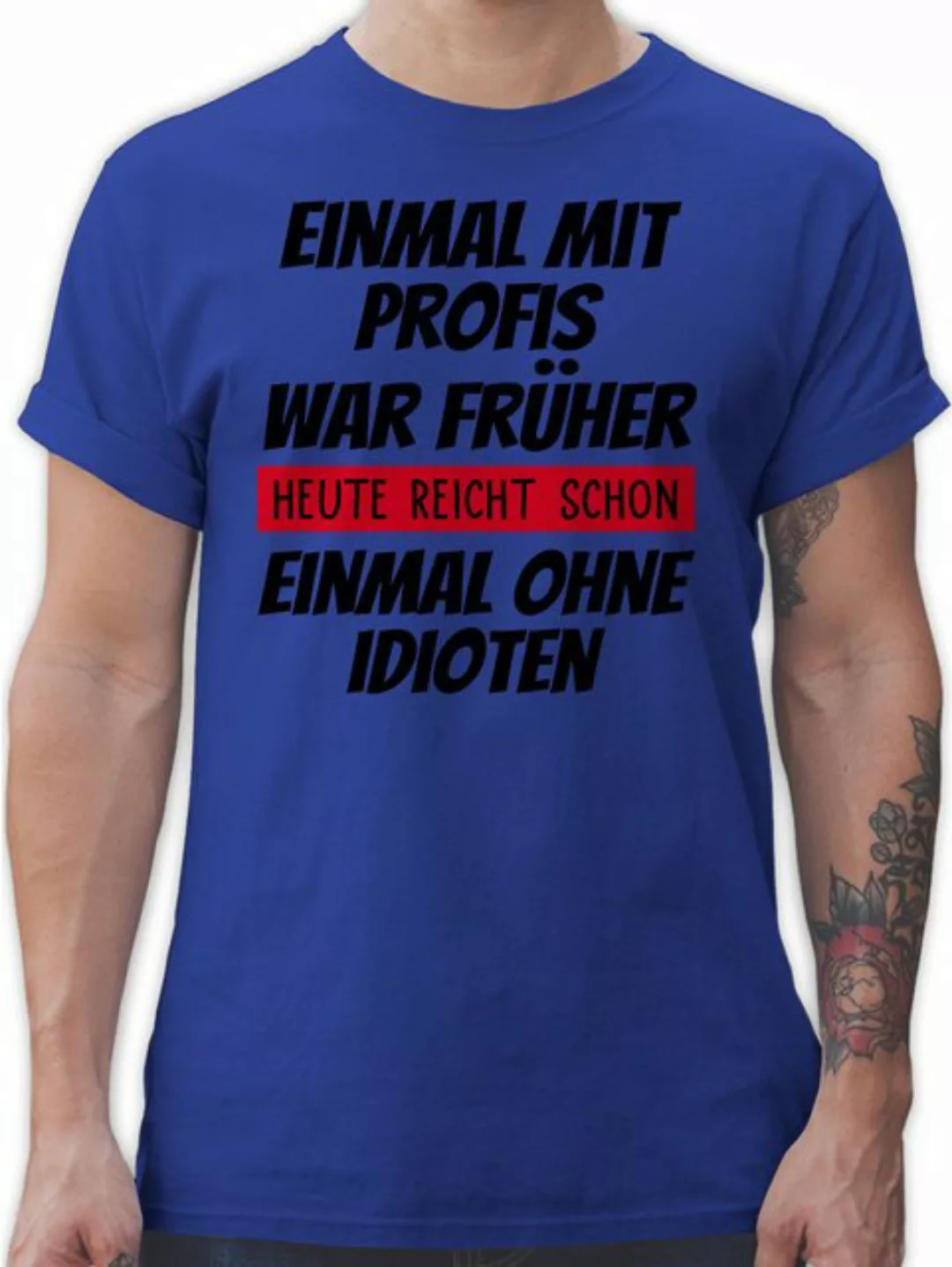 Shirtracer T-Shirt Einmal mit Profis war früher - Arbeiten Geschenk Kollege günstig online kaufen