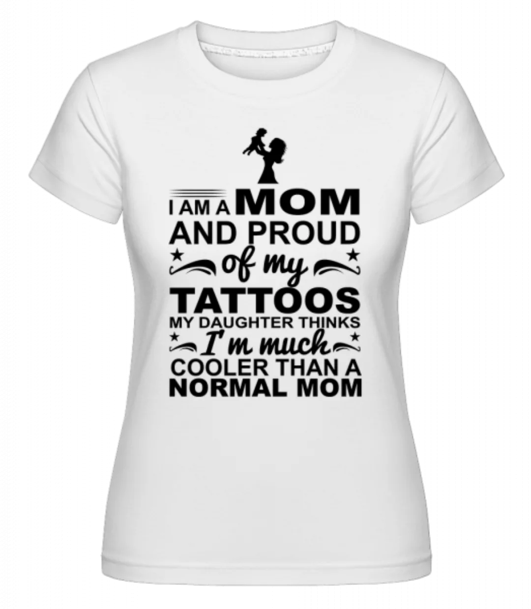 Mom Proud Of Tattoos · Shirtinator Frauen T-Shirt günstig online kaufen