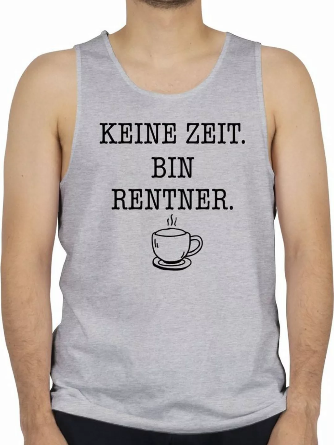 Shirtracer Tanktop Keine Zeit - Bin Rentner - Kaffee - Schwarz Rentner Rent günstig online kaufen