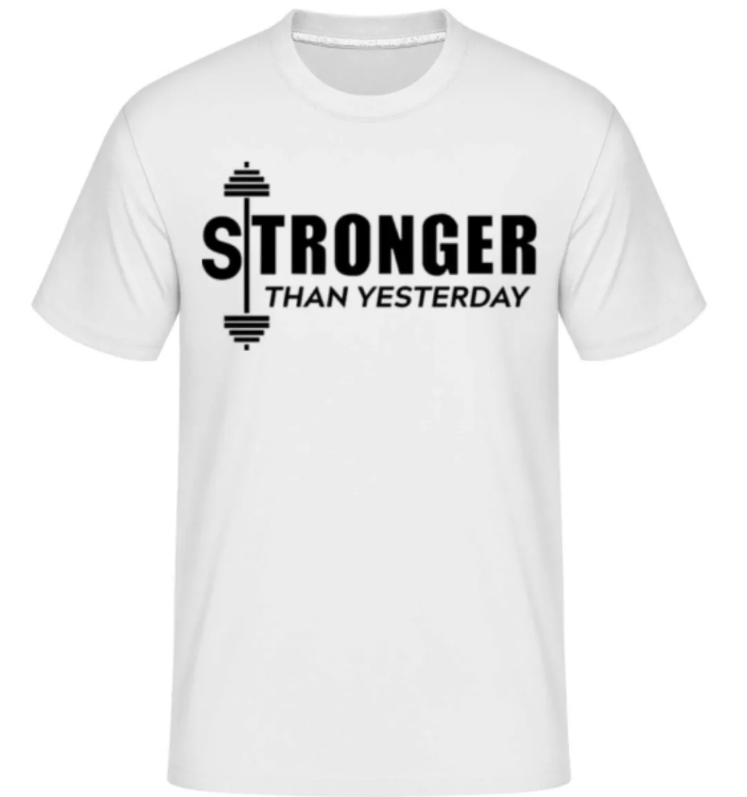 Stronger Than Yesterday · Shirtinator Männer T-Shirt günstig online kaufen
