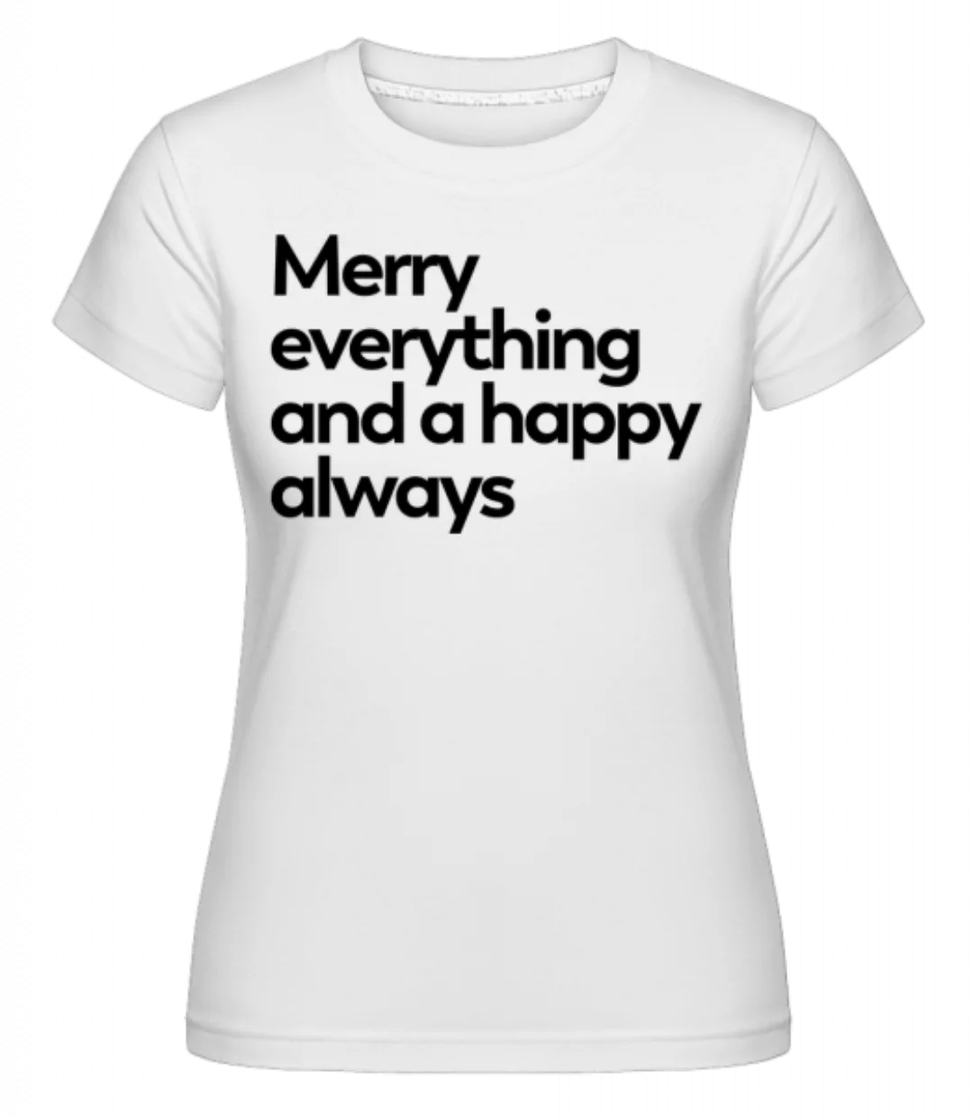 Merry Everything Happy Always · Shirtinator Frauen T-Shirt günstig online kaufen