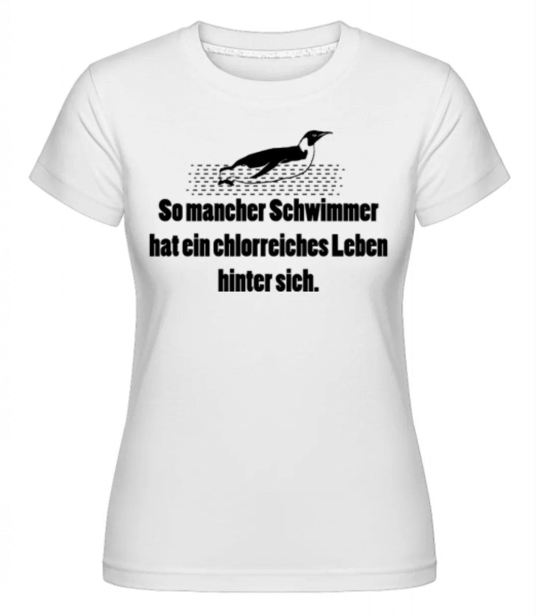 So Mancher Hat Ein Chlorreiches Leben · Shirtinator Frauen T-Shirt günstig online kaufen