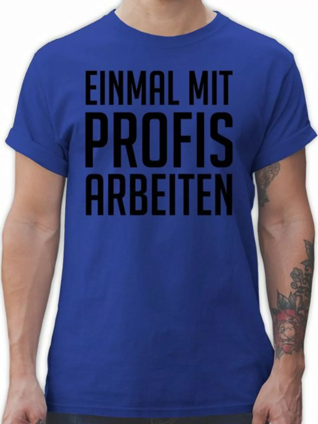 Shirtracer T-Shirt Einmal mit Profis arbeiten Plakativ schwarz Sprüche Stat günstig online kaufen