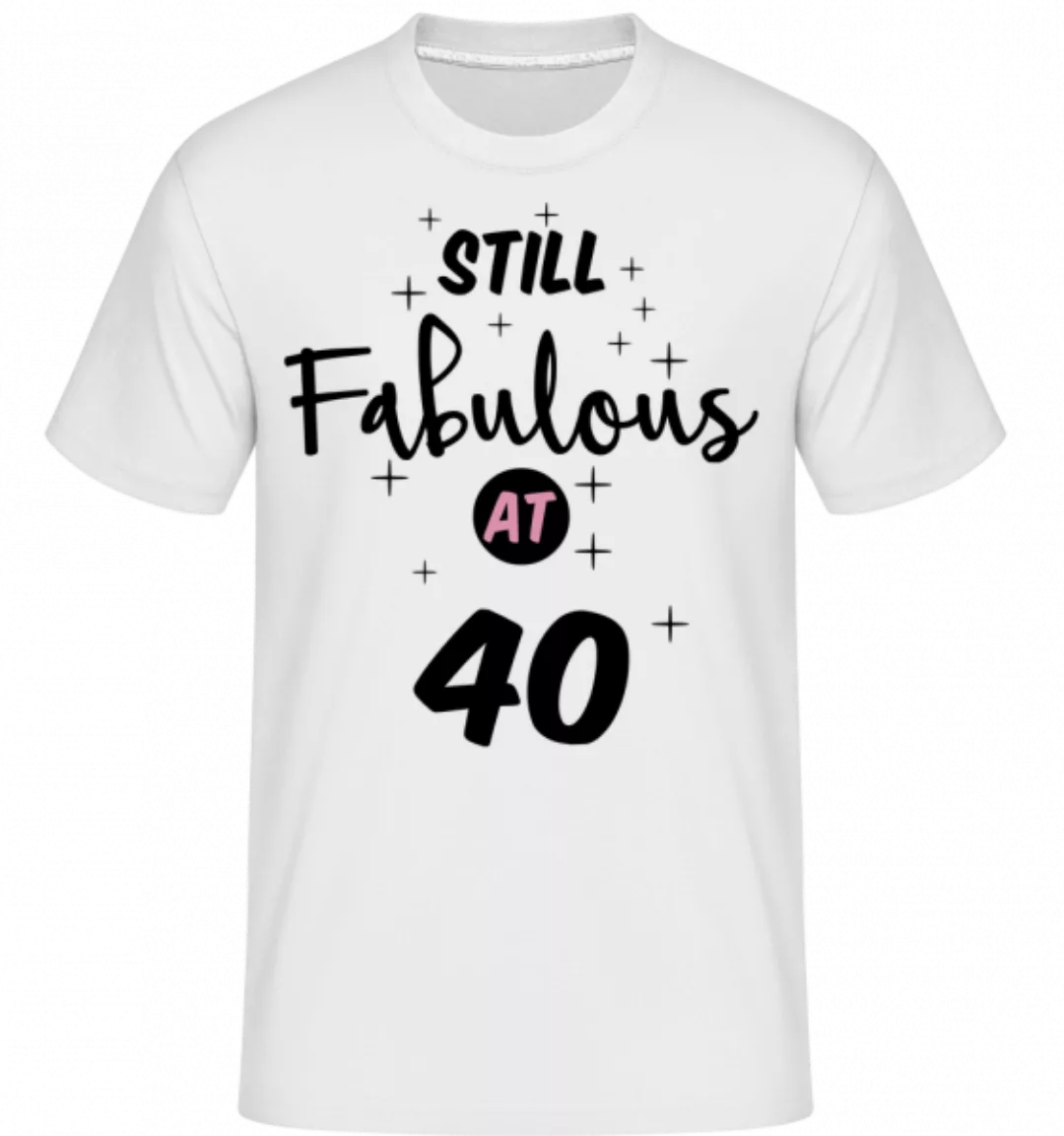 Still Fabulous At 40 · Shirtinator Männer T-Shirt günstig online kaufen