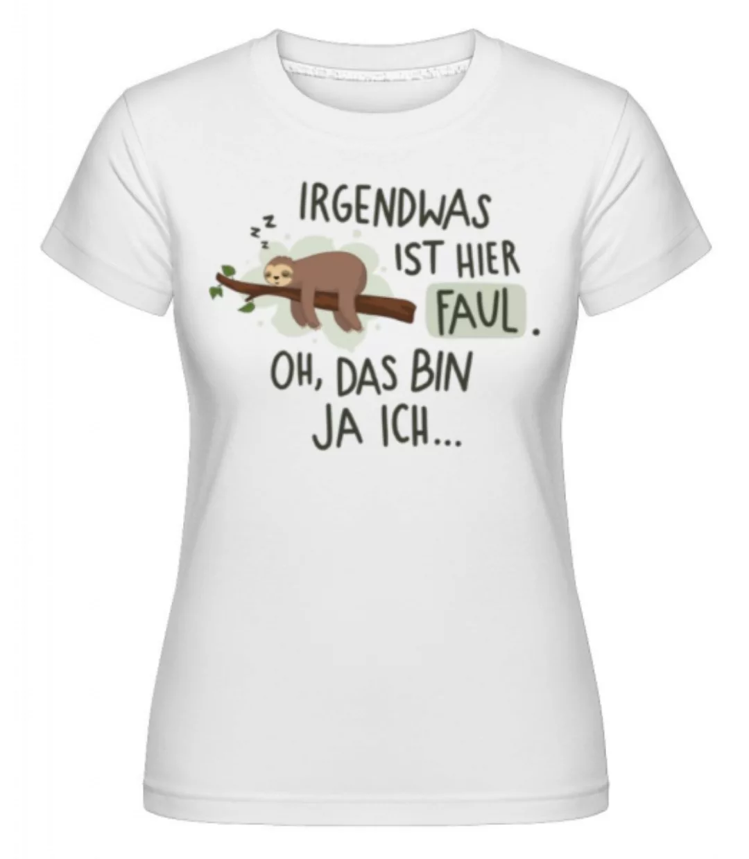 Irgendwas Ist Hier Faul · Shirtinator Frauen T-Shirt günstig online kaufen