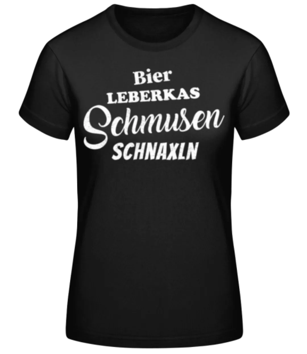 Schmusen Schnaxln Bier Und Leberkas · Frauen Basic T-Shirt günstig online kaufen