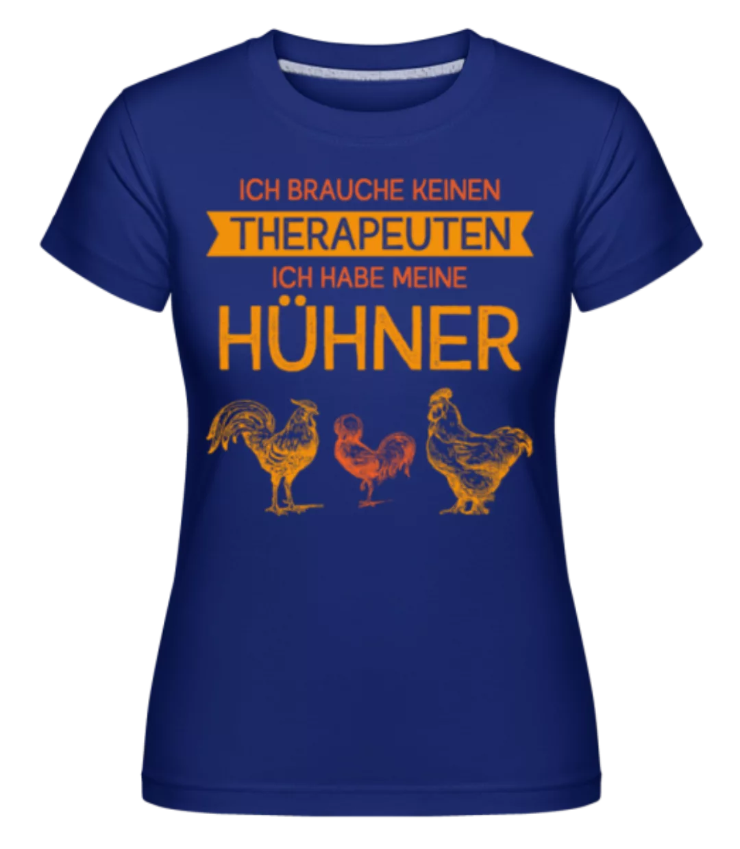 Ich Brauche Keinen Therapeuten Hühner · Shirtinator Frauen T-Shirt günstig online kaufen