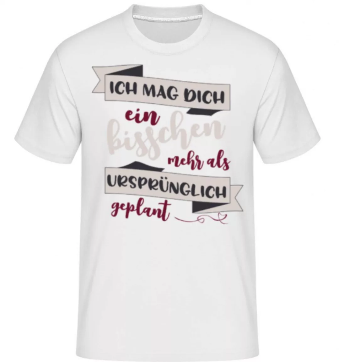 Ich Mag Dich Mehr Als Geplant · Shirtinator Männer T-Shirt günstig online kaufen