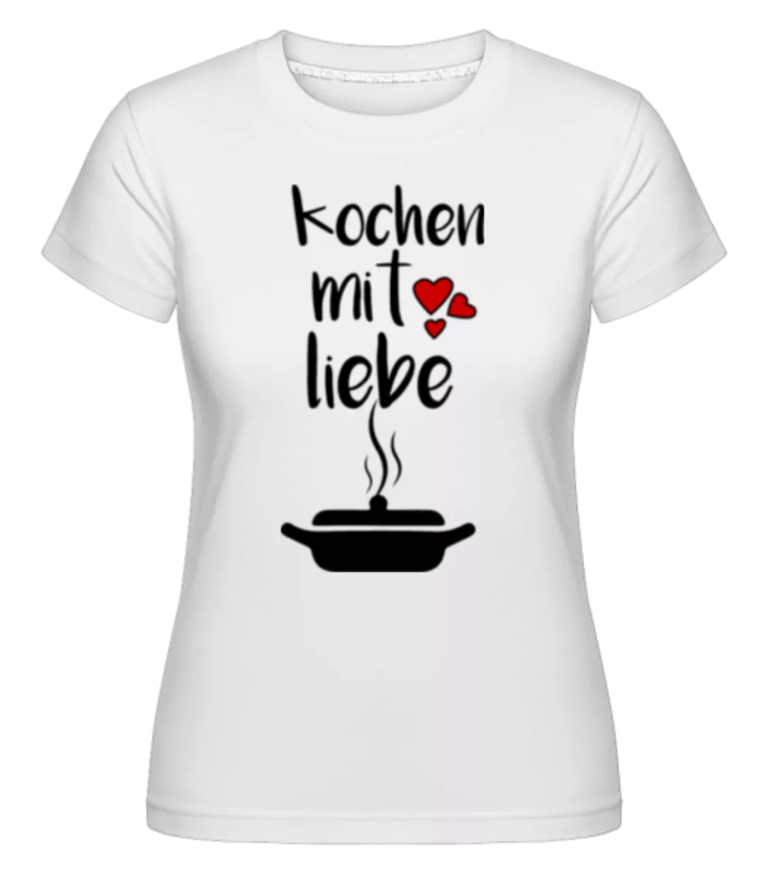 Kochen Mit Liebe · Shirtinator Frauen T-Shirt günstig online kaufen