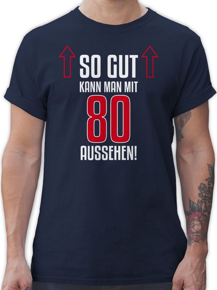 Shirtracer T-Shirt So gut kann man mit achtzig aussehen 80. Geburtstag günstig online kaufen