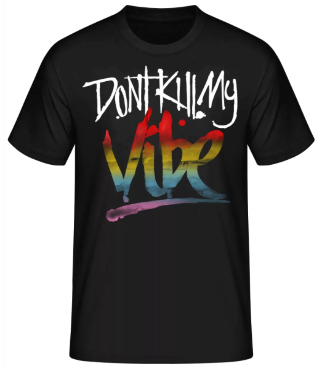 Don't Kill My Vibe · Männer Basic T-Shirt günstig online kaufen