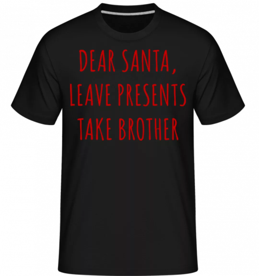 Leave Presents Take Brother · Shirtinator Männer T-Shirt günstig online kaufen