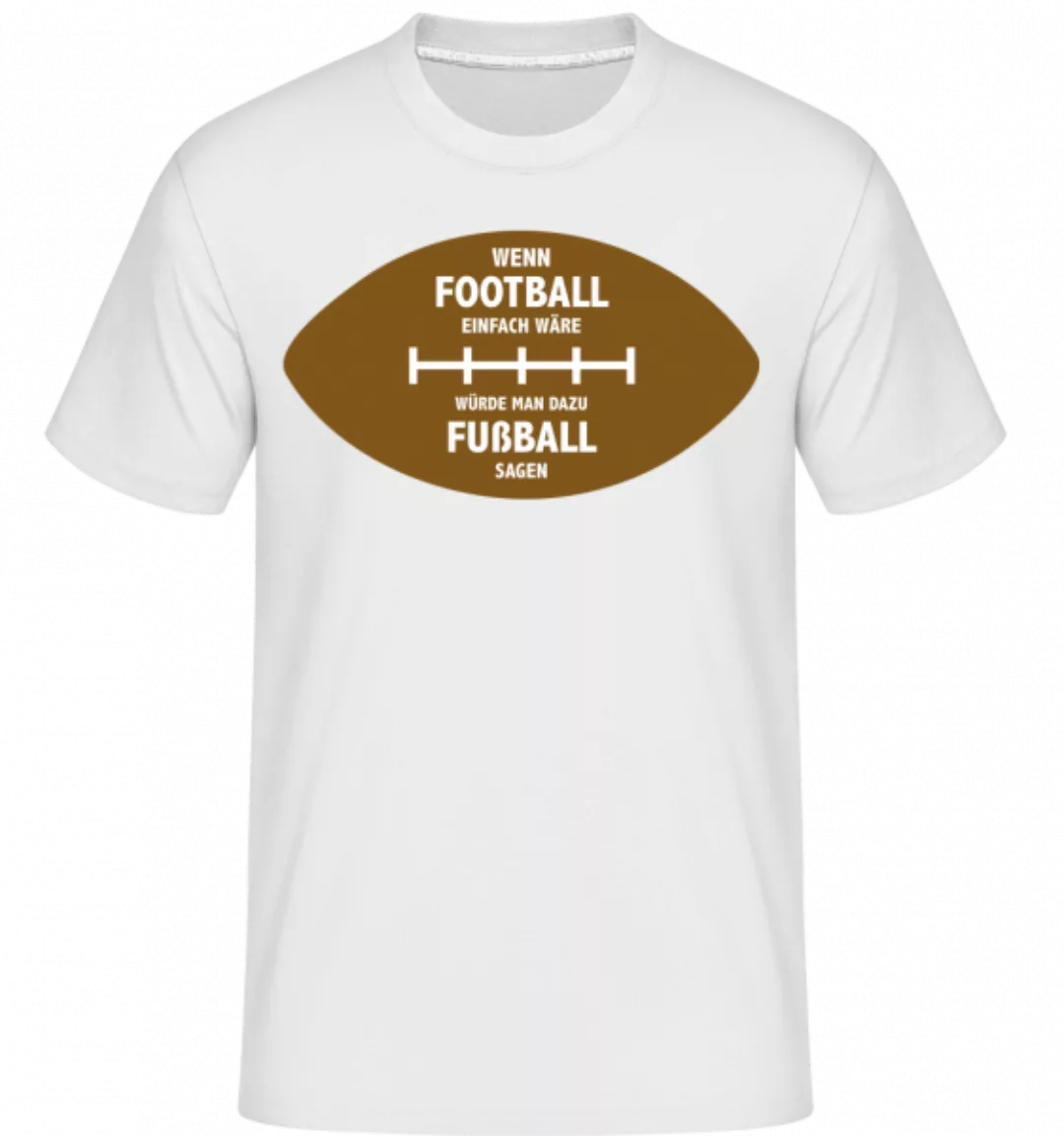 Wenn Football Einfach Wäre · Shirtinator Männer T-Shirt günstig online kaufen