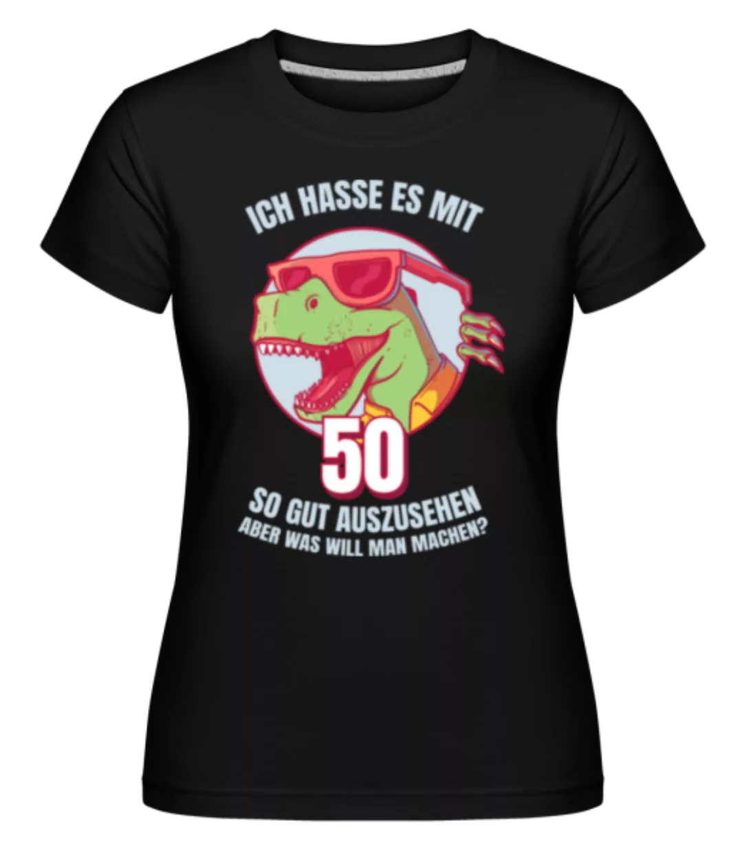 50 Gut Aussehen · Shirtinator Frauen T-Shirt günstig online kaufen