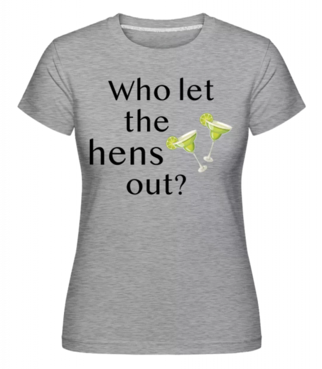 Who Let The Hens Out? · Shirtinator Frauen T-Shirt günstig online kaufen