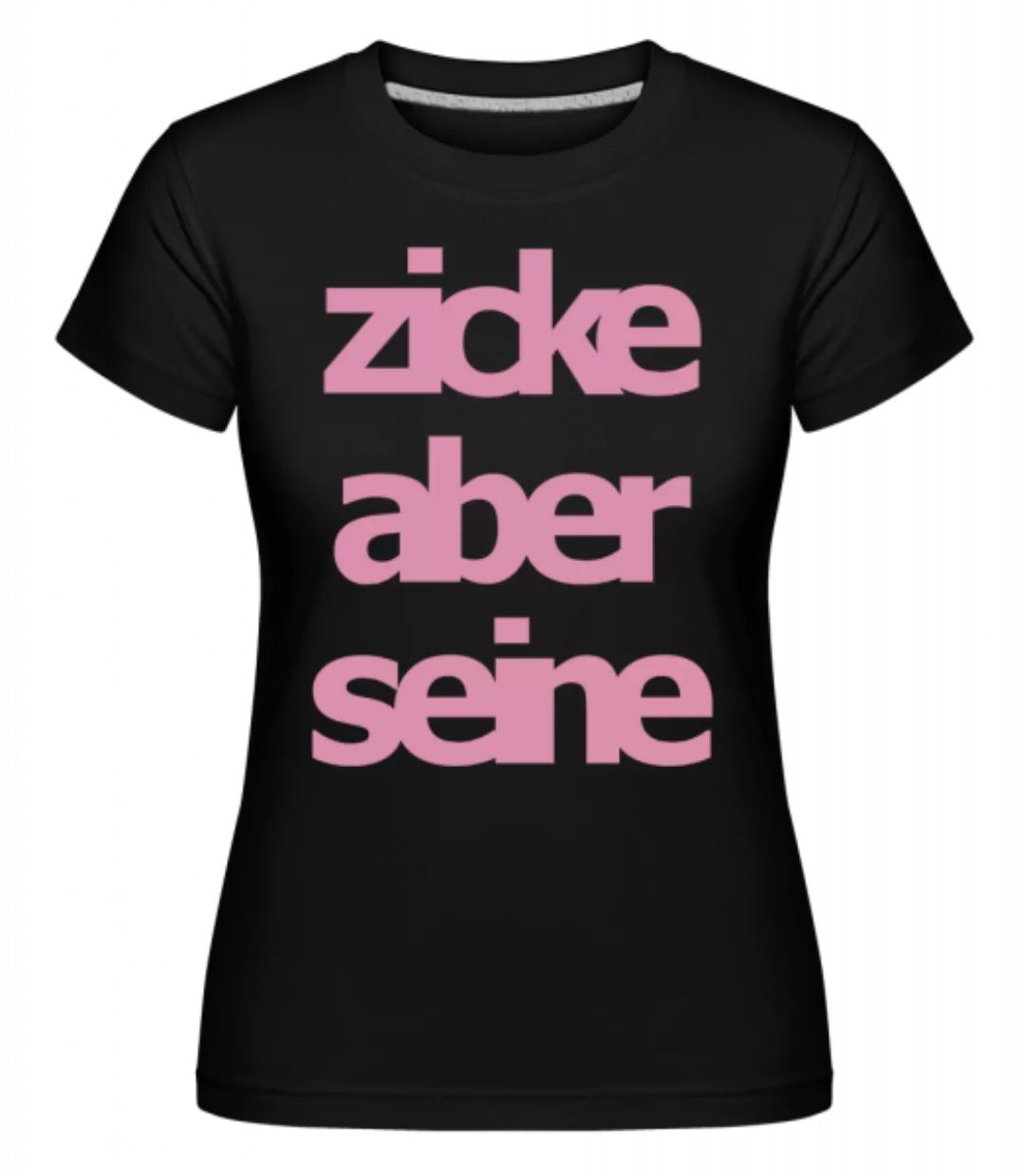 Zicke Aber Seine · Shirtinator Frauen T-Shirt günstig online kaufen