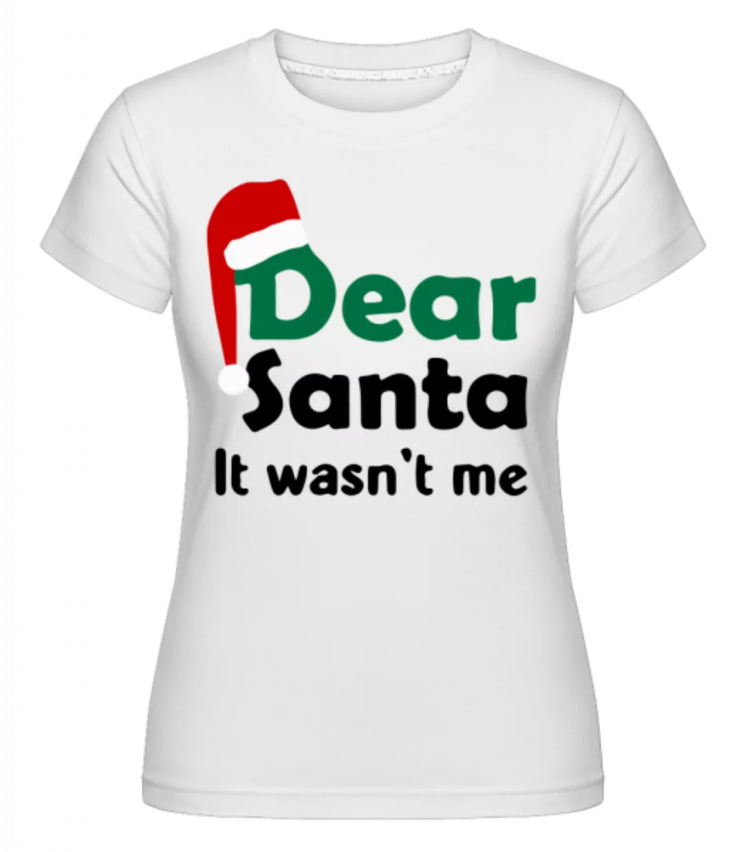 Dear Santa It Wasn't Me · Shirtinator Frauen T-Shirt günstig online kaufen