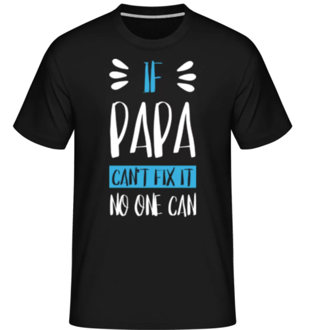 If Papa Can't Fix It · Shirtinator Männer T-Shirt günstig online kaufen