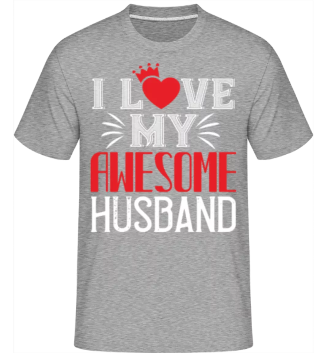 I Love My Awesome Husband · Shirtinator Männer T-Shirt günstig online kaufen