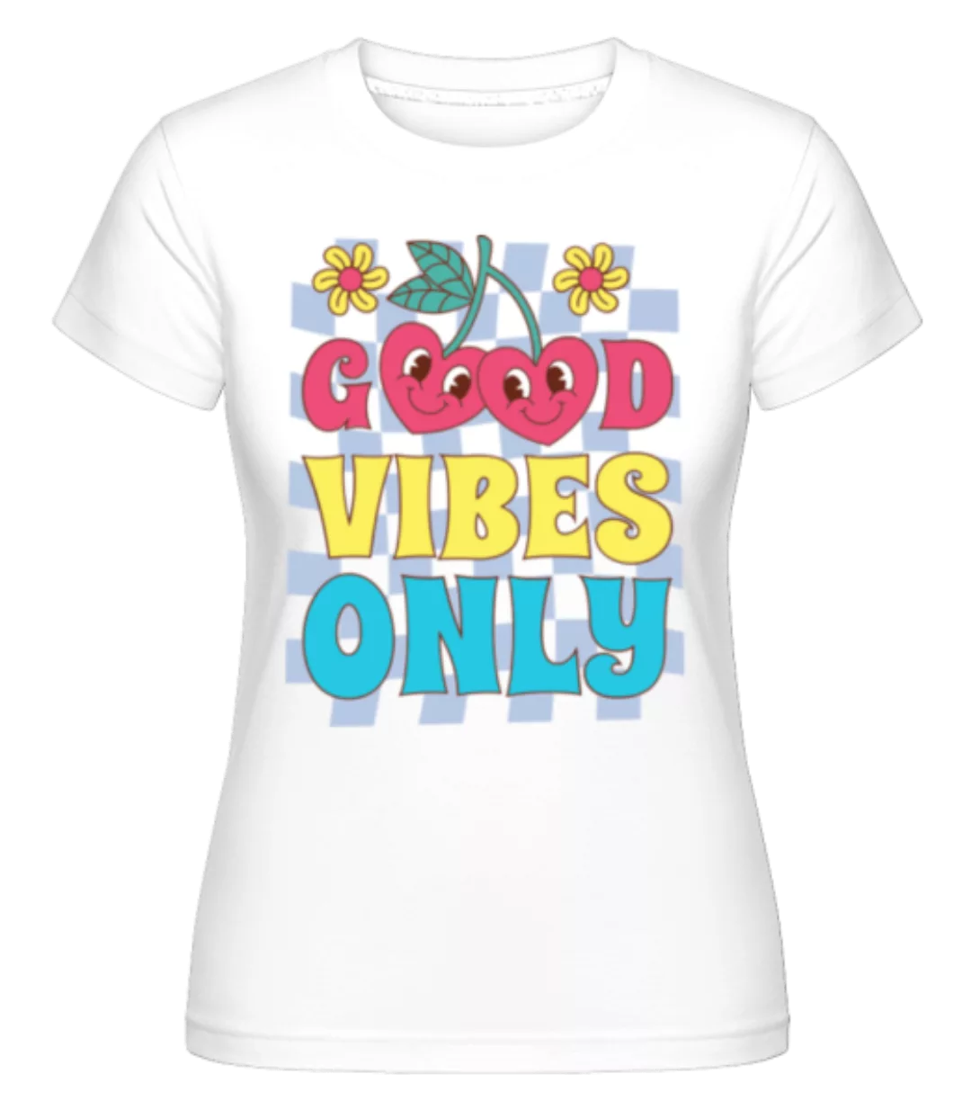 Good Vibes Only · Shirtinator Frauen T-Shirt günstig online kaufen