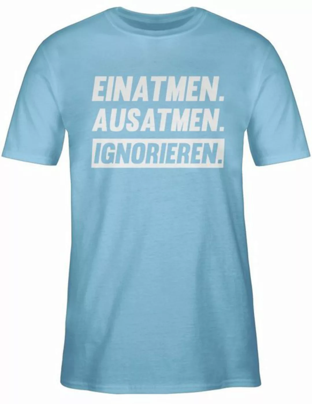 Shirtracer T-Shirt Einatmen Ausatmen Ignorieren in weiß Sprüche Statement m günstig online kaufen