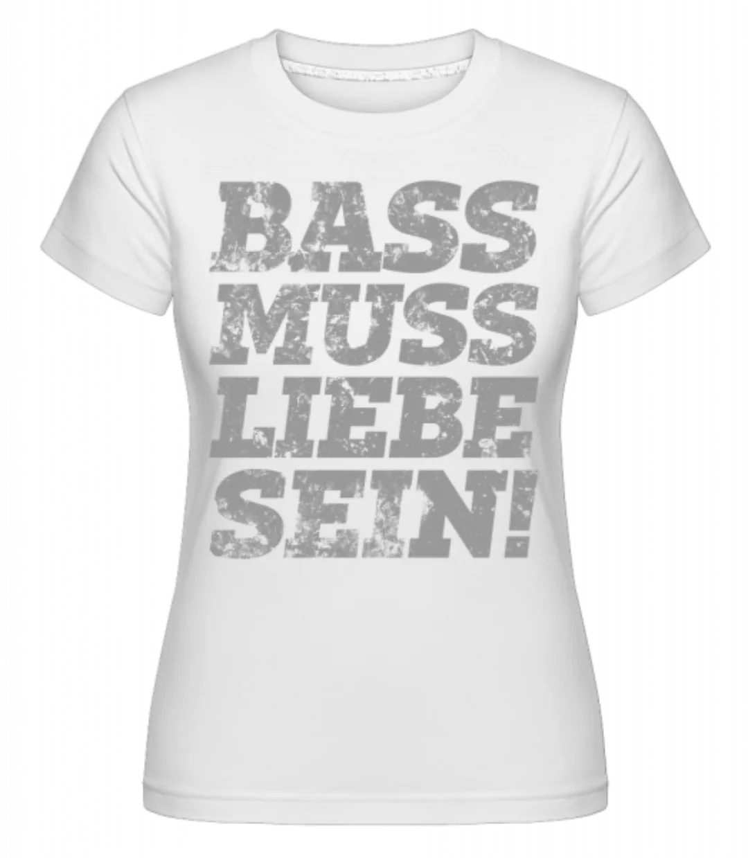 Bass Muss Liebe Sein! · Shirtinator Frauen T-Shirt günstig online kaufen