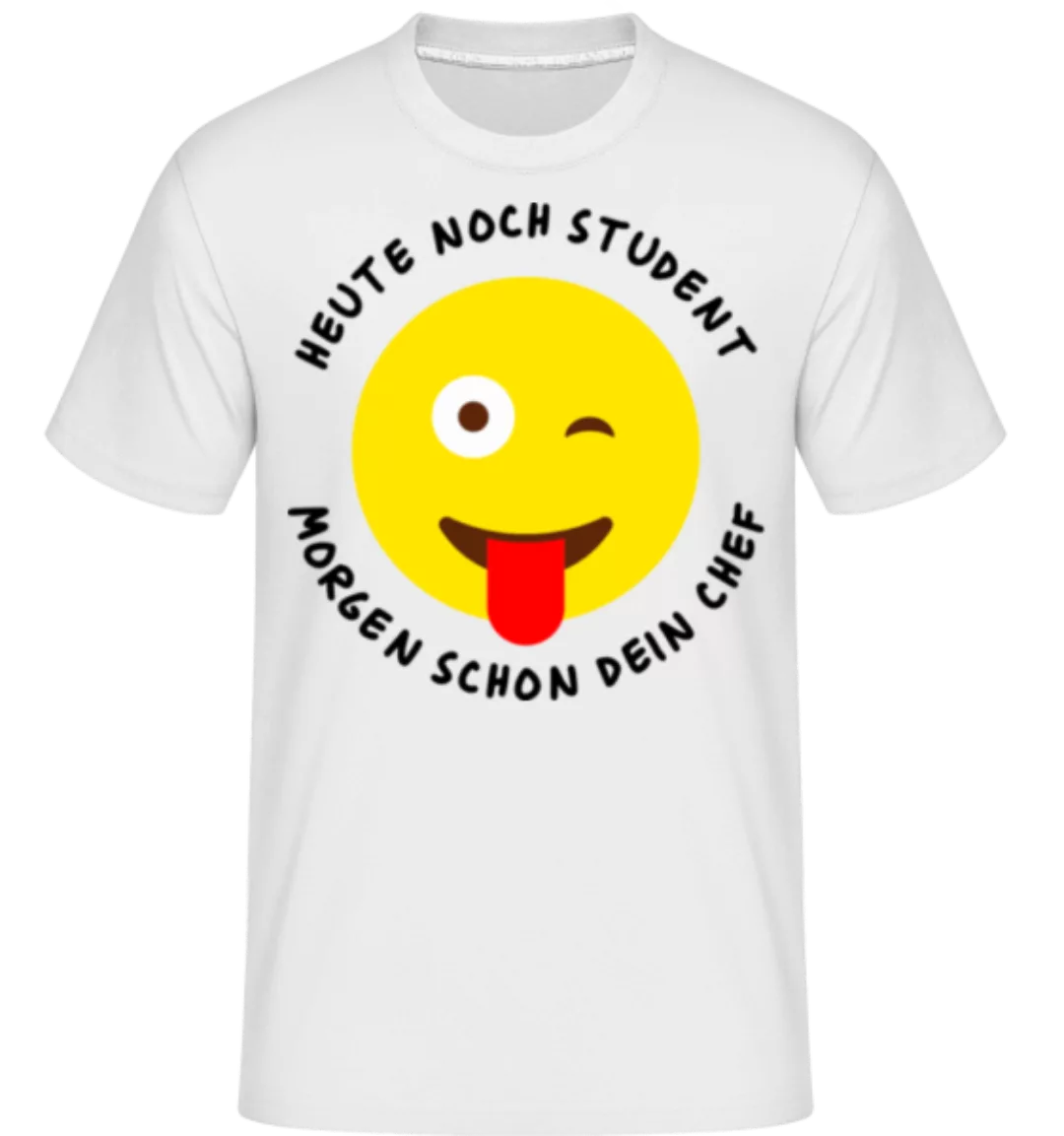 Heute Student Morgen Dein Chef · Shirtinator Männer T-Shirt günstig online kaufen