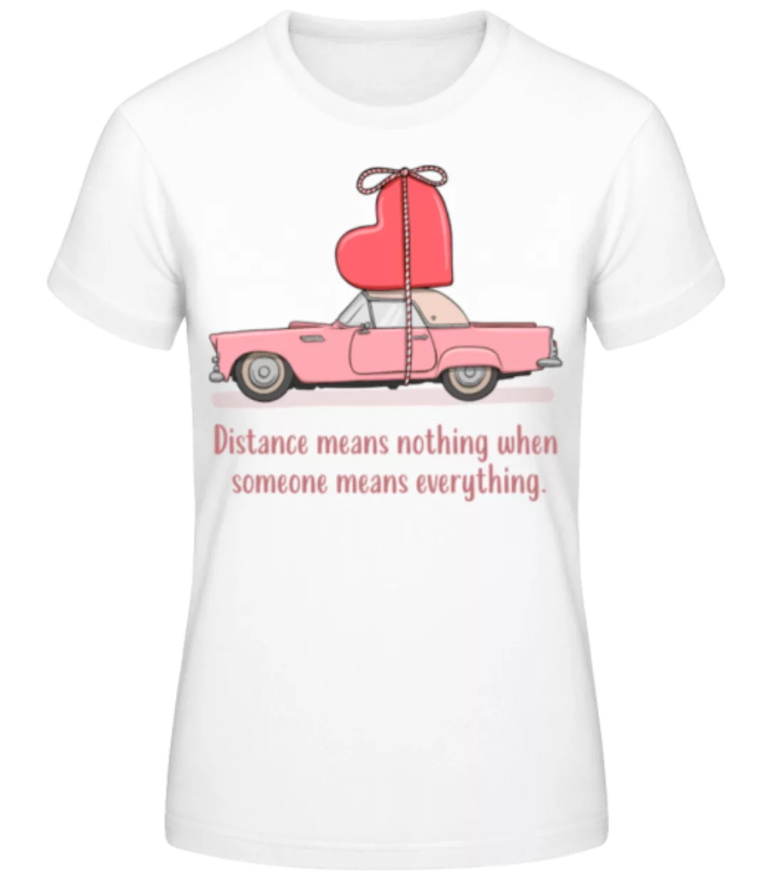 Distance Means Nothing · Frauen Basic T-Shirt günstig online kaufen