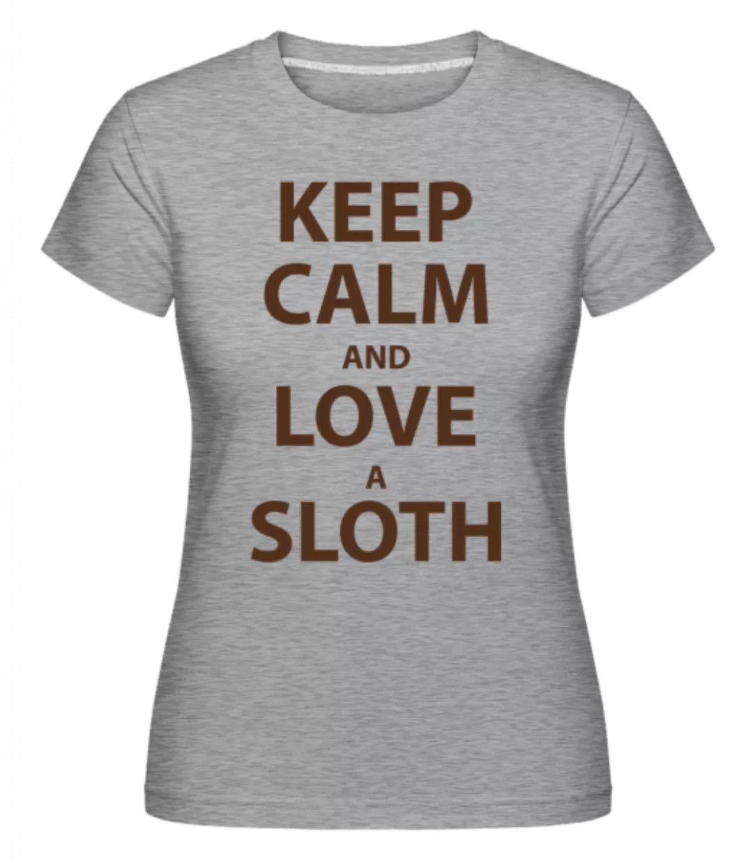Keep Calm And Love A Sloth · Shirtinator Frauen T-Shirt günstig online kaufen