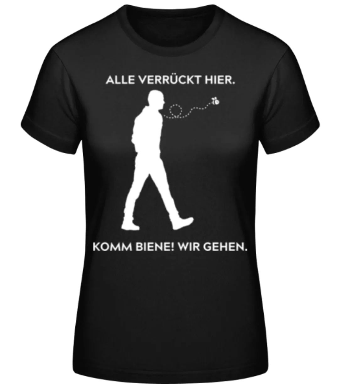 Alle verrückt hier Biene wir gehen · Frauen Basic T-Shirt günstig online kaufen