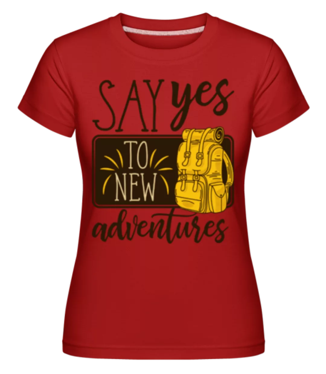 Say Yes To New Adventures · Shirtinator Frauen T-Shirt günstig online kaufen