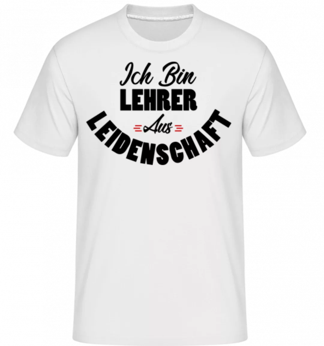 Lehrer Aus Leidenschaft · Shirtinator Männer T-Shirt günstig online kaufen