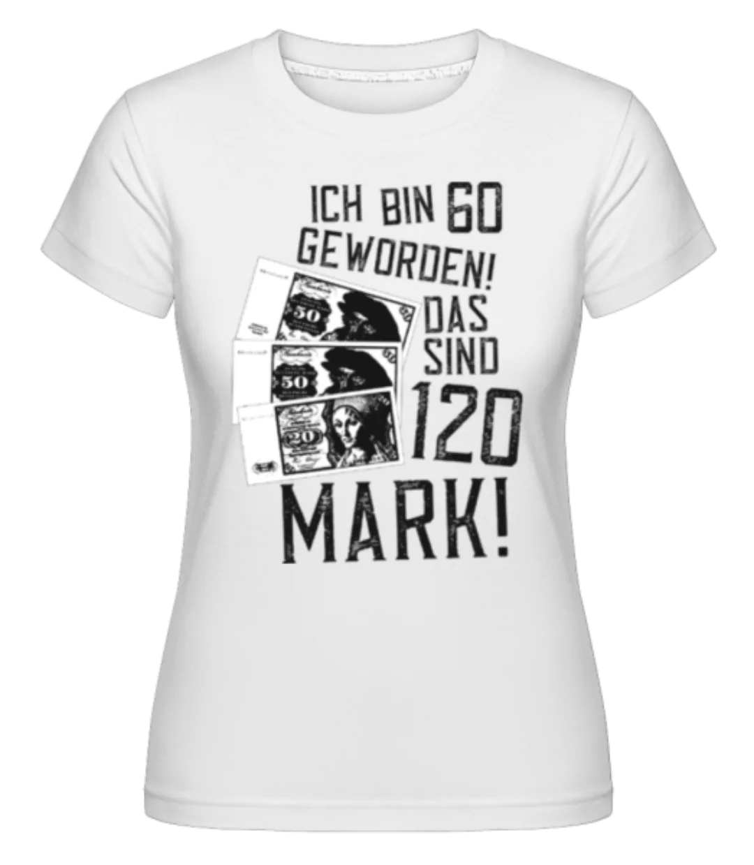 Bin 60 120 Mark · Shirtinator Frauen T-Shirt günstig online kaufen