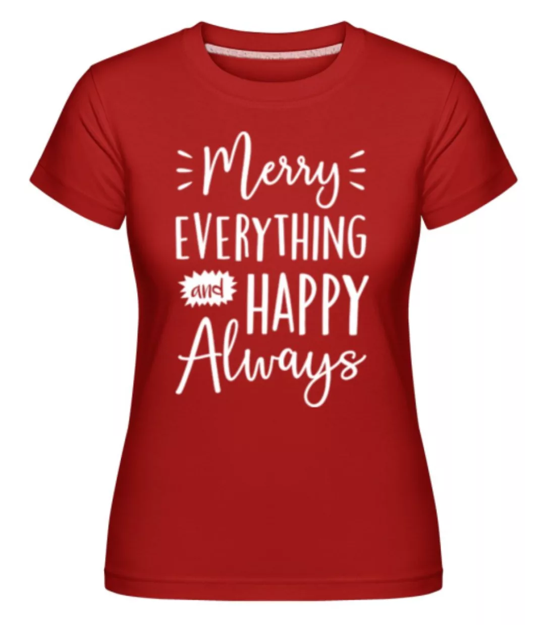 Merry Everything And Happy Always · Shirtinator Frauen T-Shirt günstig online kaufen