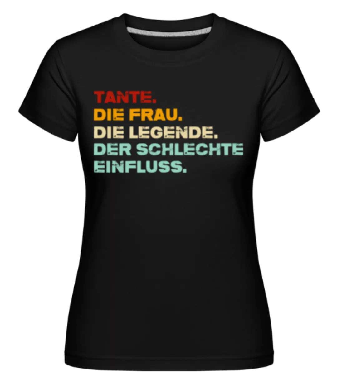 Tante Frau Legende Schlechter Einfluss · Shirtinator Frauen T-Shirt günstig online kaufen