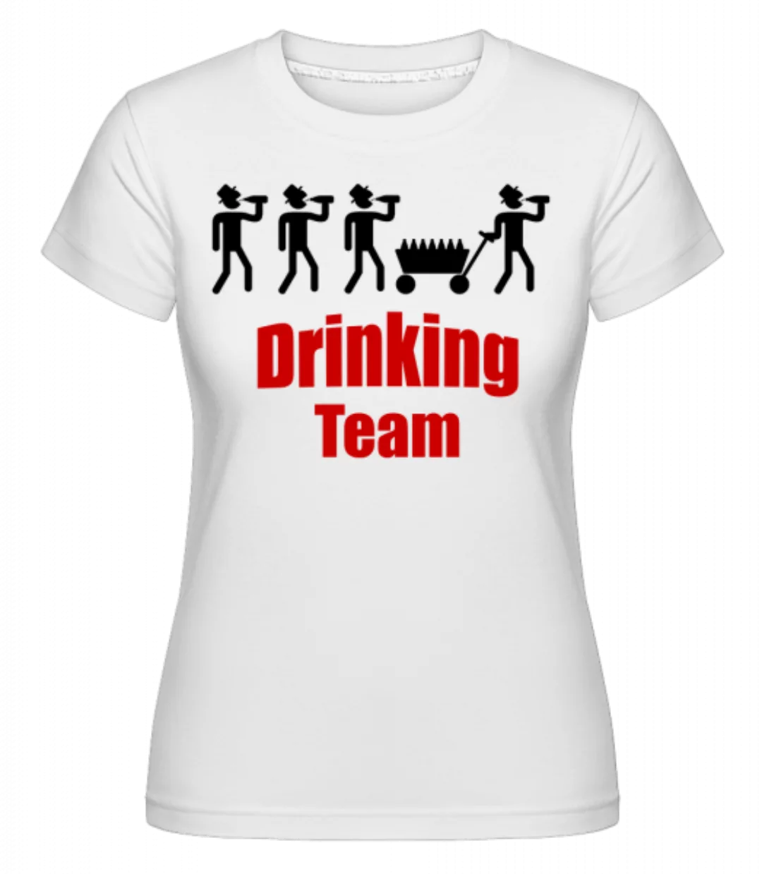 Drinking Team · Shirtinator Frauen T-Shirt günstig online kaufen