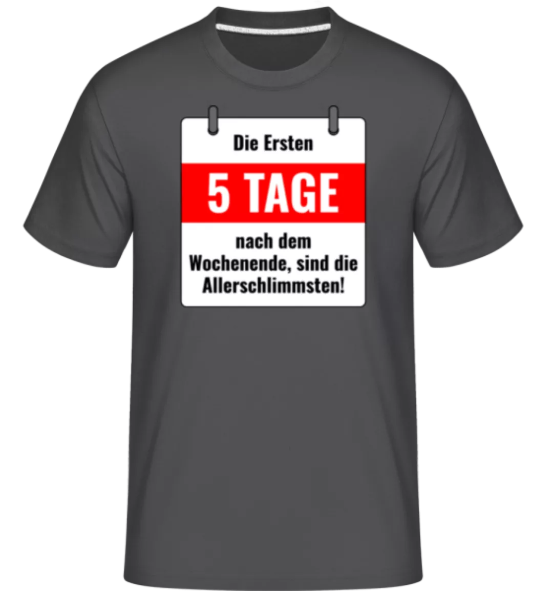 Die Ersten 5 Tage Nach Dem Wochenende · Shirtinator Männer T-Shirt günstig online kaufen