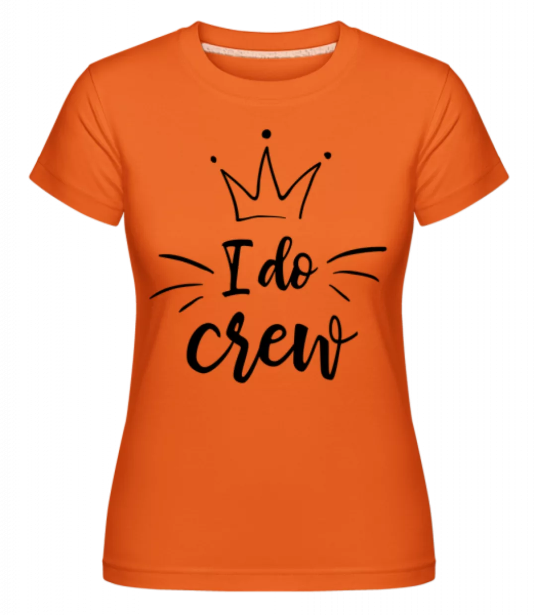 I Do Crew · Shirtinator Frauen T-Shirt günstig online kaufen