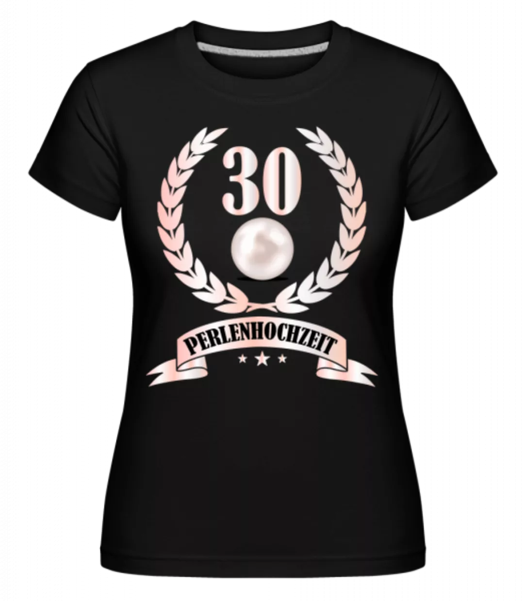 30 Jahre Perlenhochzeit · Shirtinator Frauen T-Shirt günstig online kaufen