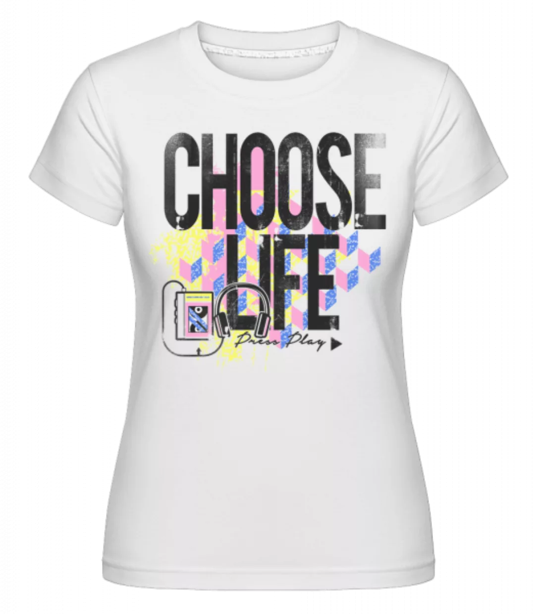 Choose Life · Shirtinator Frauen T-Shirt günstig online kaufen