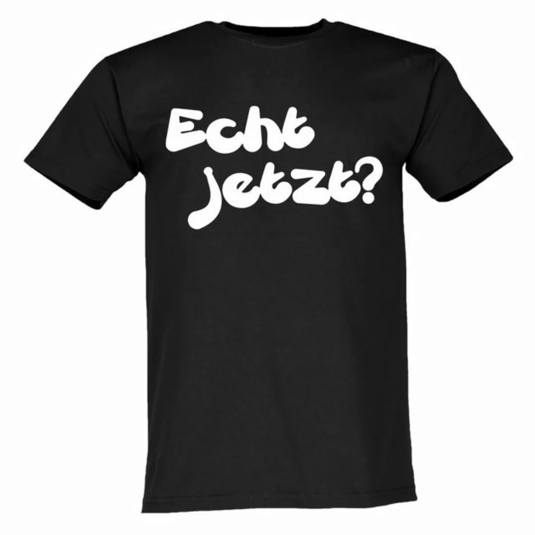Lustige & Witzige T-Shirts T-Shirt T-Shirt Echt Jetzt? Fun-Shirt Party Logo günstig online kaufen